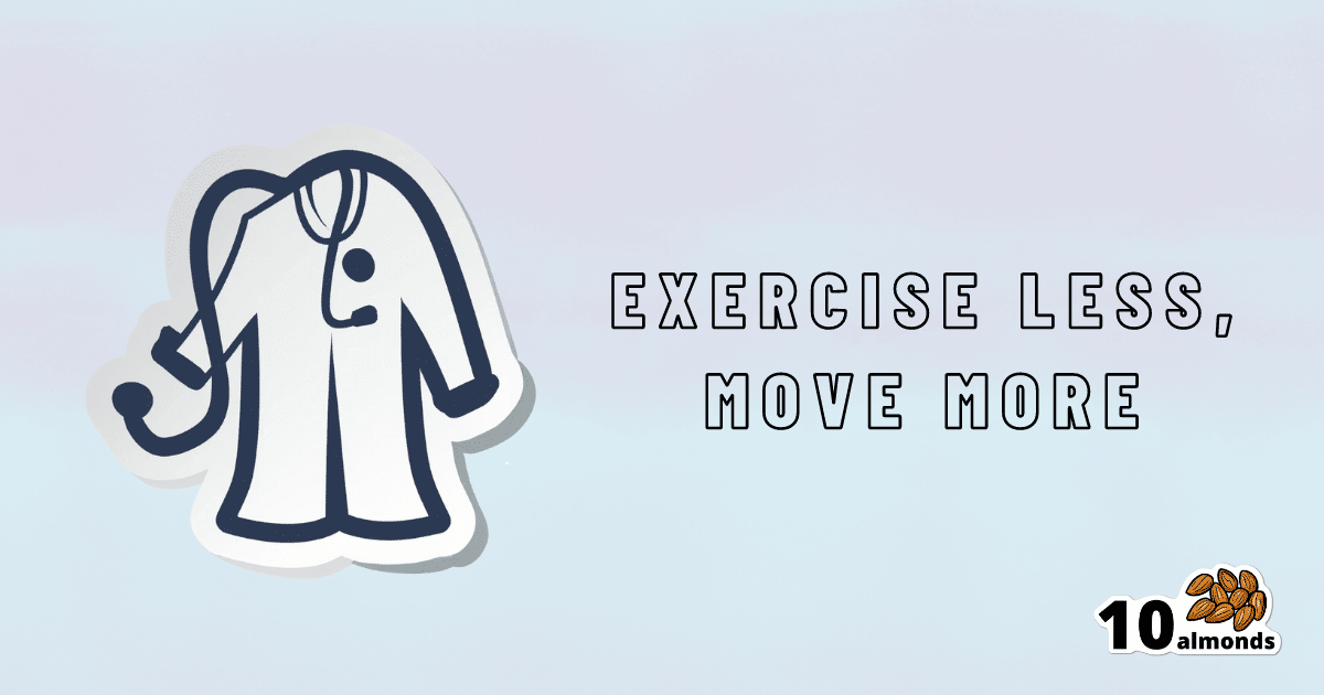 Exercise less move more sticker. This sticker is designed to motivate individuals to move more throughout their day, ultimately reducing the need for excessive exercise. By placing this sticker in a visible location, it serves as