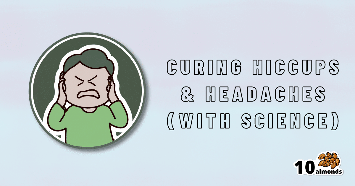 Curing hiccups and headaches using scientific methods.