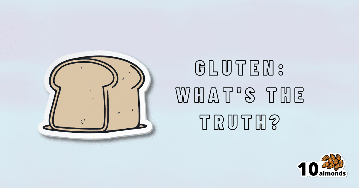 Discover the truth about Gluten.