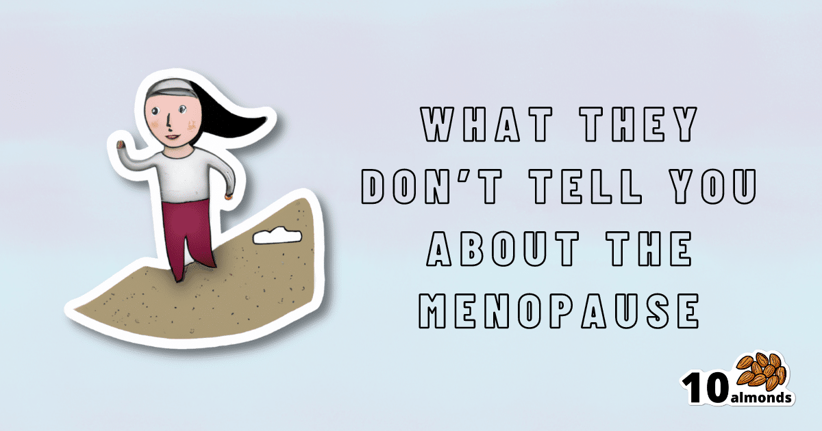 What they don't tell you beforehand about the menopause.