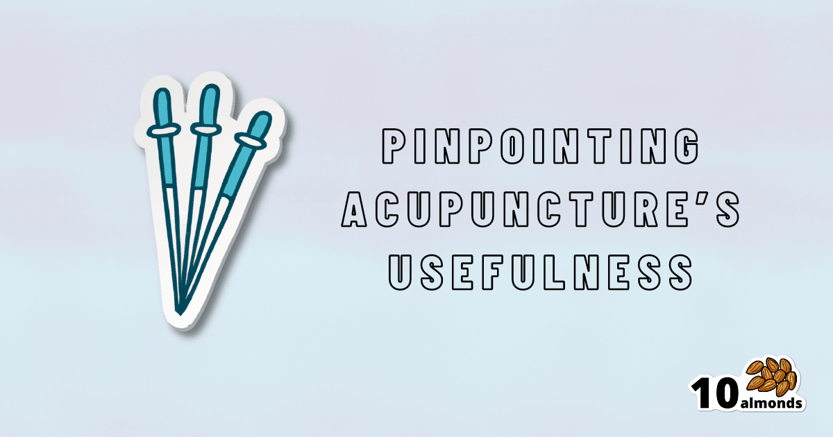 Pinpointing acupuncture's efficacy through test studies.