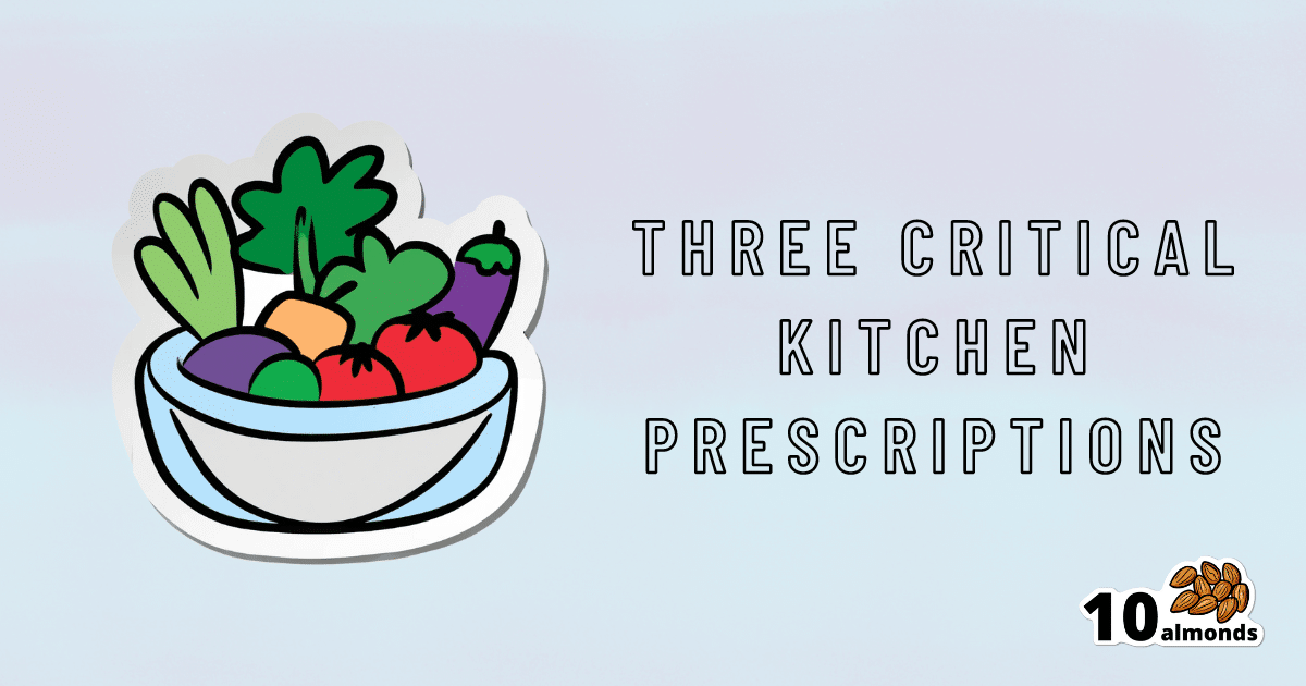 Three critical kitchen prescriptions.