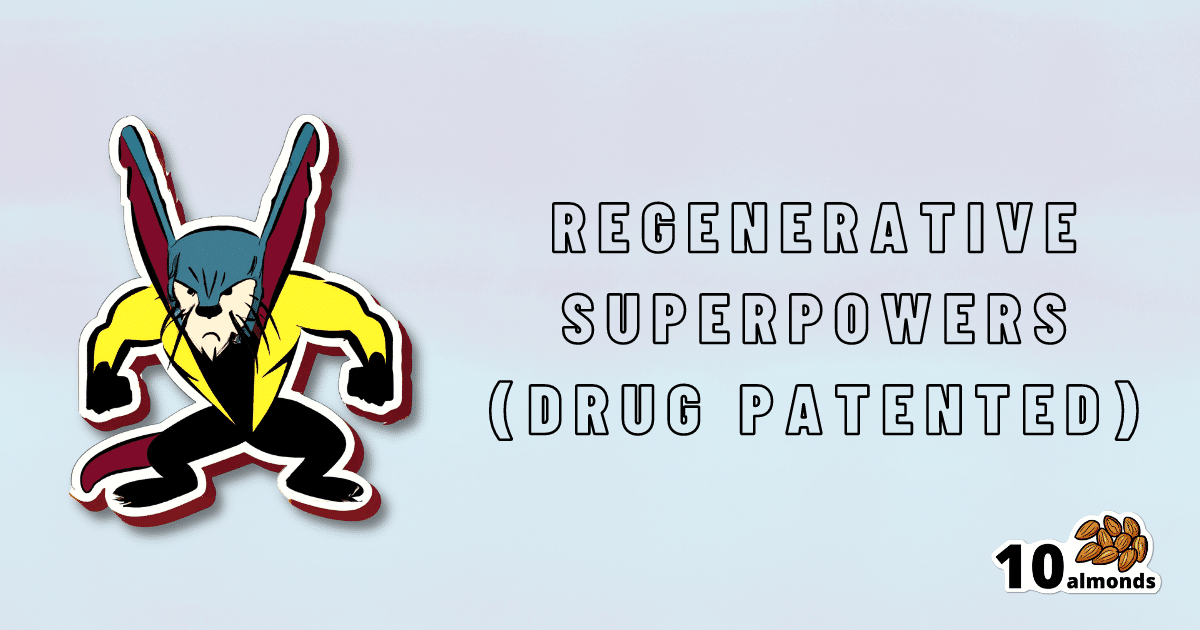 Patent for a drug that grants regenerative superpowers.