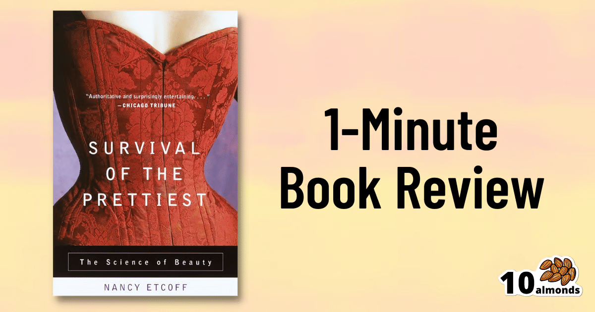 Explore the captivating 1-minute insights into the Science of Beauty with "Survival of the Prettiest" by Dr. Nancy Etcoff.