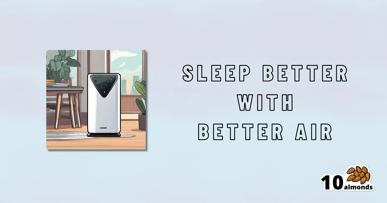 Sleep better with air purifiers.