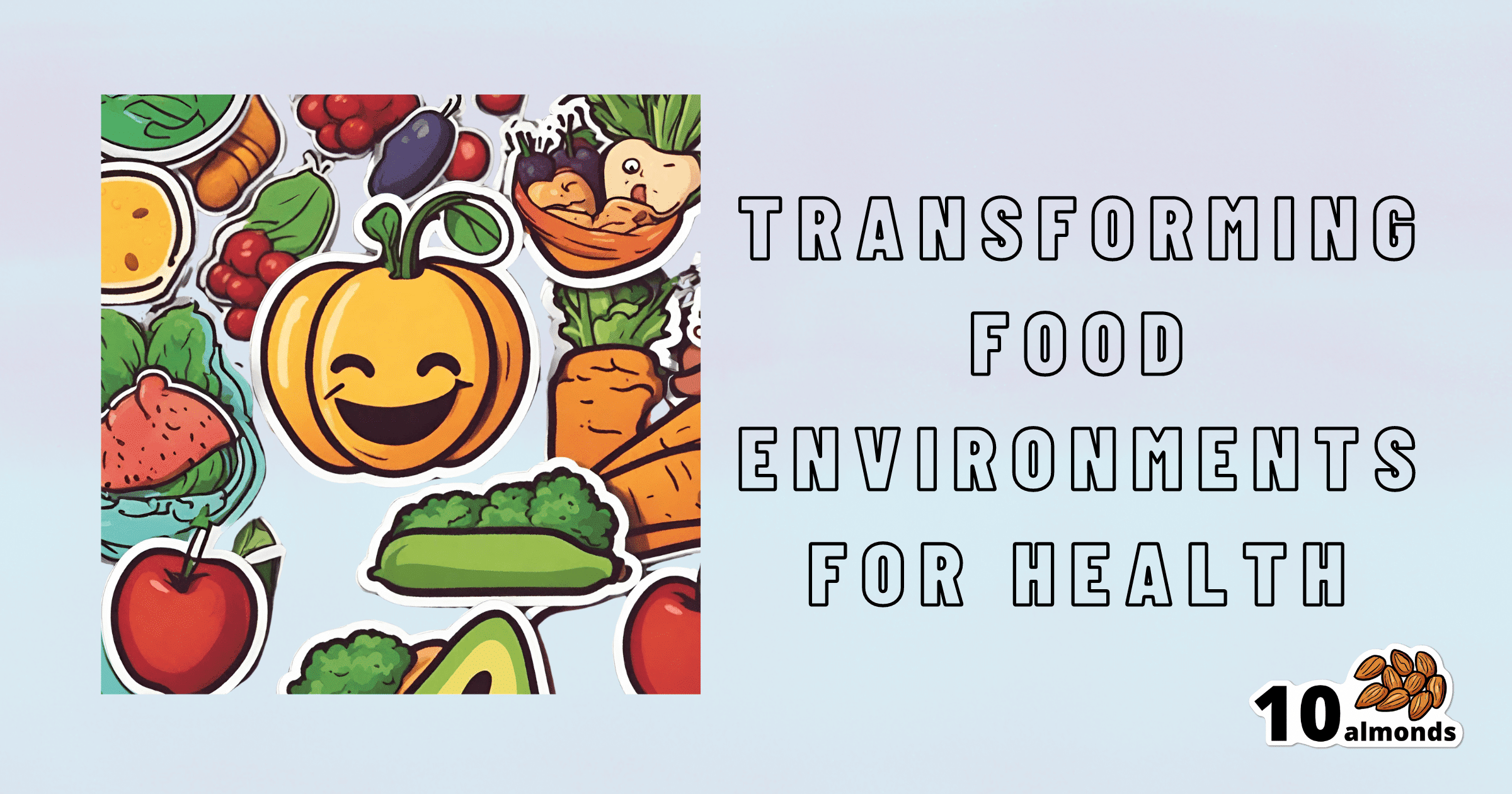 Promoting healthier eating by transforming food environments.