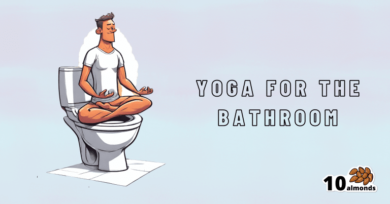 Yoga helps in the loo.