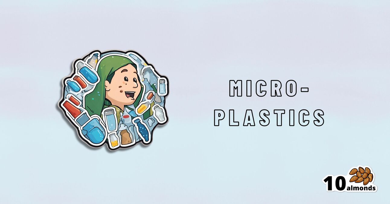 An illustration of a smiling child surrounded by various plastic items such as bottles and packaging. The word "MICRO-PLASTICS" appears to the right with an image of 10 almonds in the bottom-right corner. The fantastic, light blue background underscores an underlying environmental message.