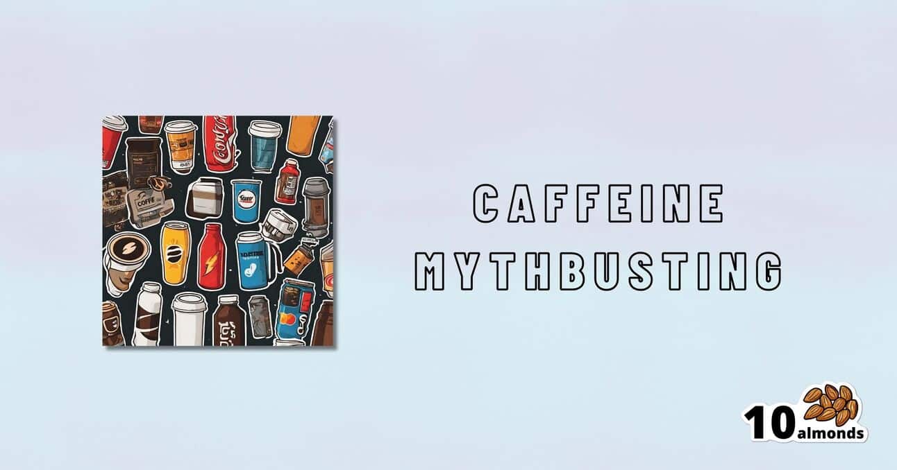 An illustration featuring various caffeine products alongside the text 'caffeine mythbusting: Cognitive Enhancer or Brain-Wrecker?' for an informational segment by '10almonds'.