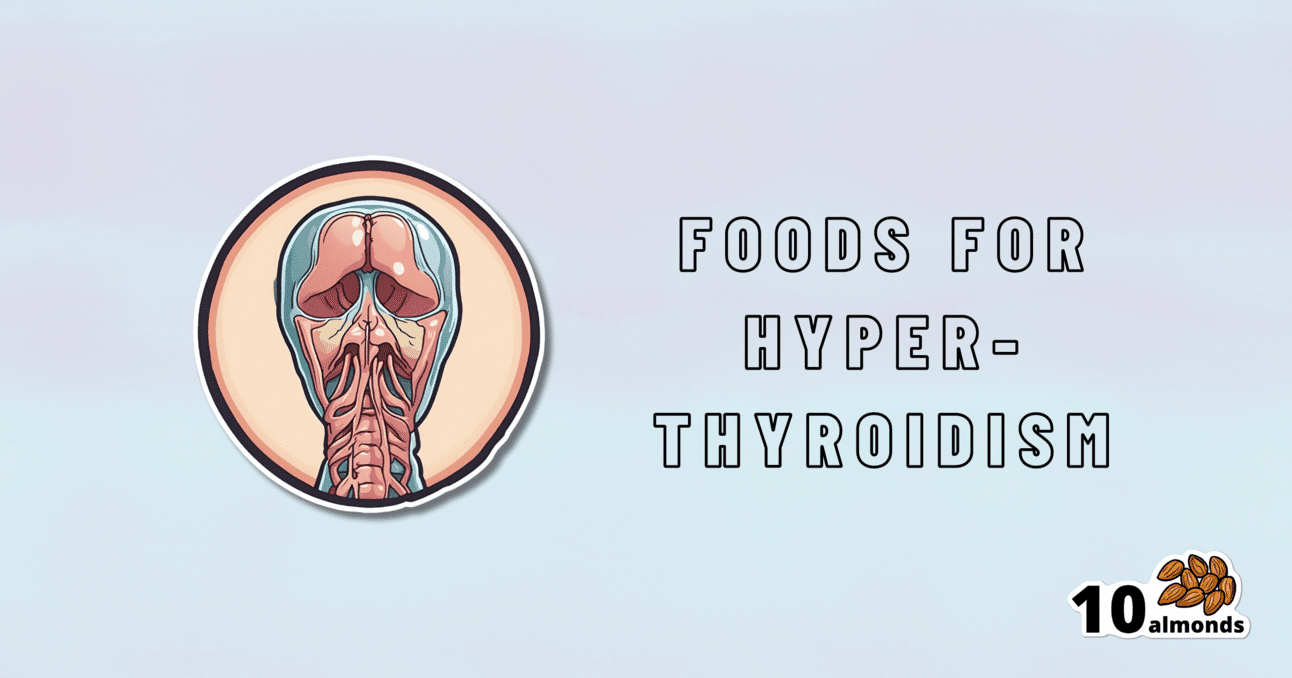 Foods to eat for hyperthyroidism.