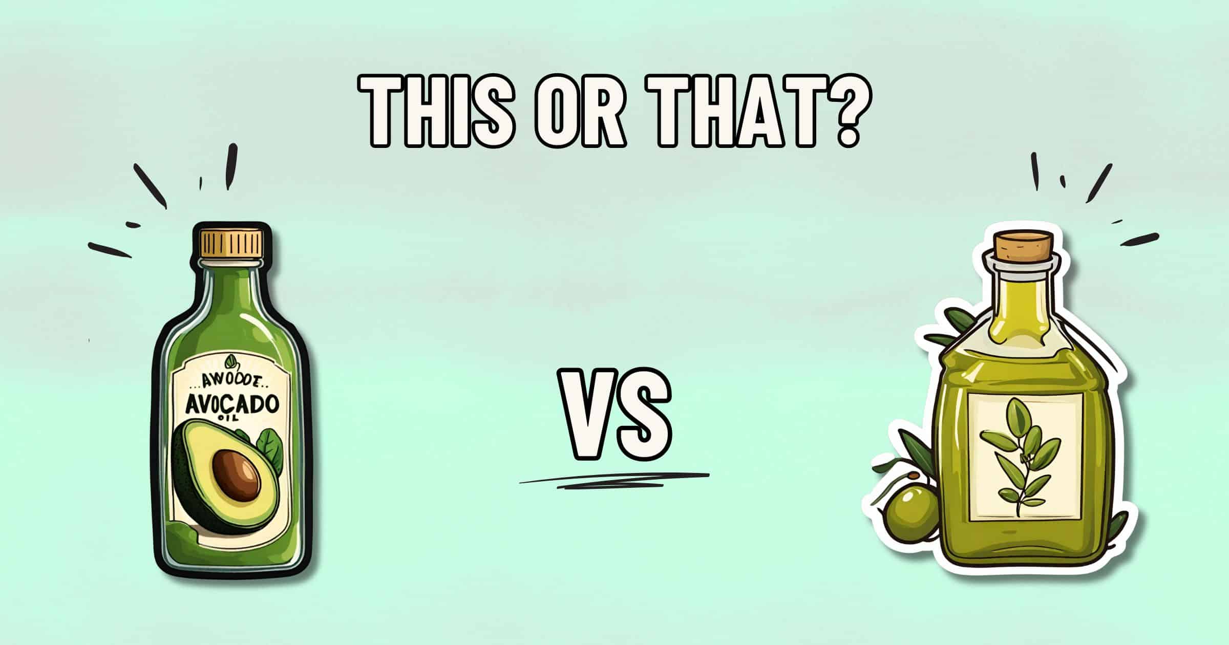 Avocado oil vs olive oil: which is healthier?