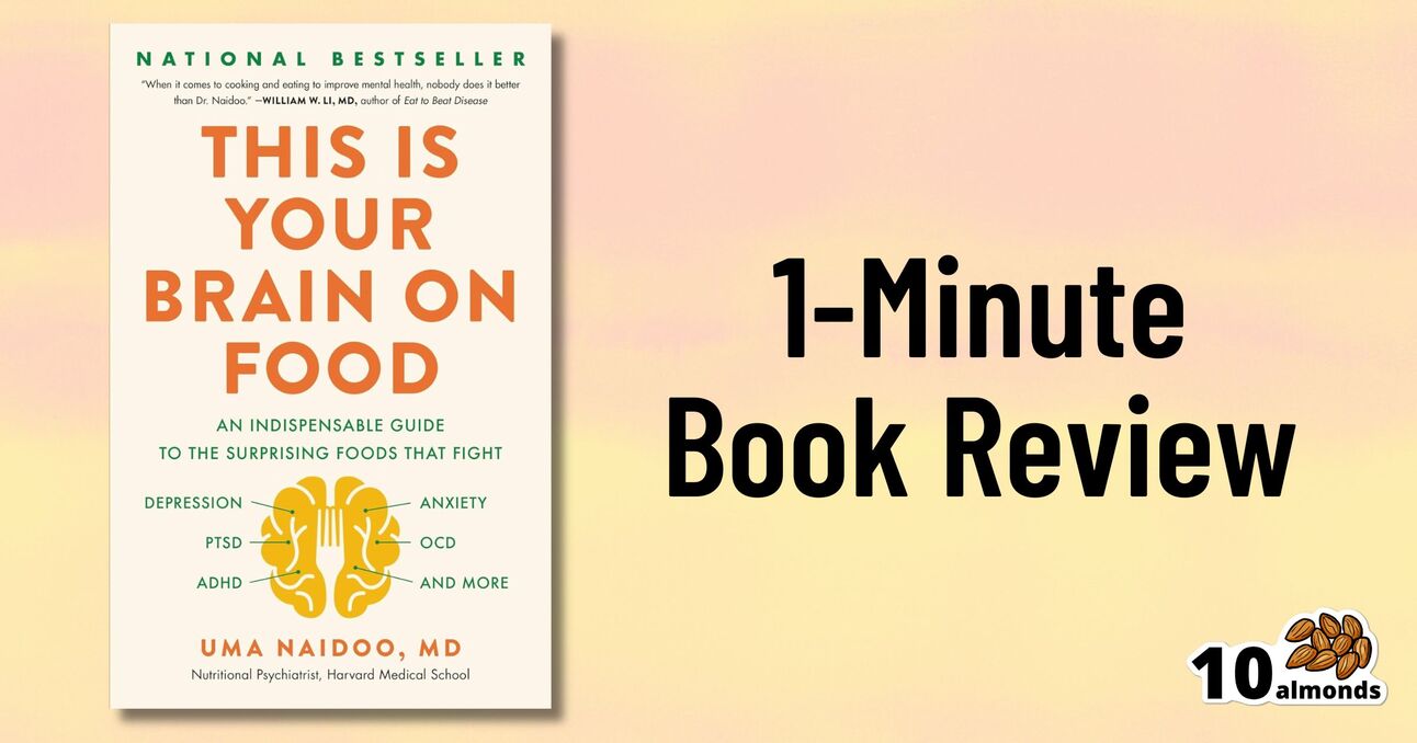 A book cover with the title "This Is Your Brain On Food" by Uma Naidoo, MD, highlighting it as a national bestseller and noting its focus on food's impact on mental health. To the right, text reads "1-Minute Book Review," emphasizing how superfoods act as immunostimulants, with an image of 10 almonds at the bottom.