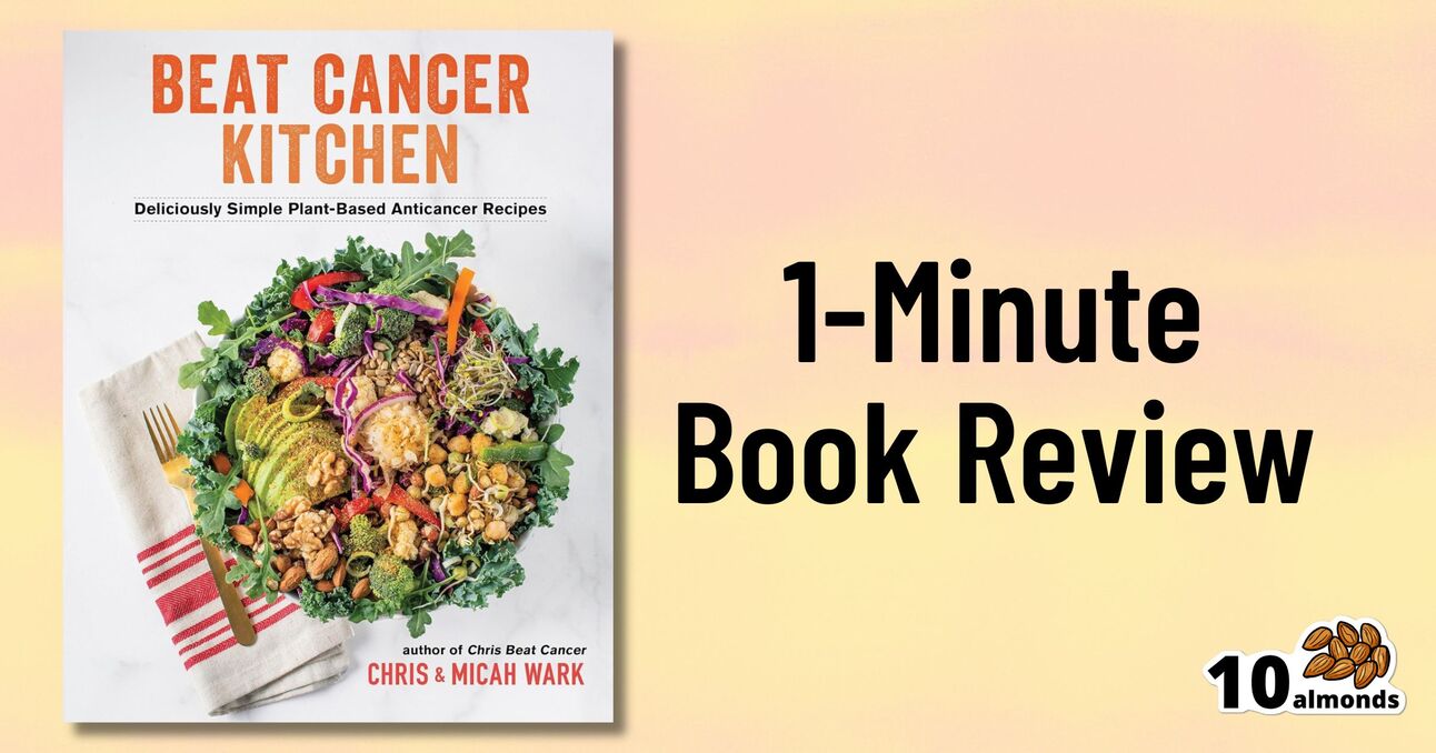 An image of a book cover titled "Beat Cancer Kitchen: Deliciously Simple Plant-Based Anticancer Recipes" by Chris & Micah Wark. Next to it, text reads "1-Minute Book Review" on a pale gradient background. A small "10 almonds" logo appears in the bottom right corner.
