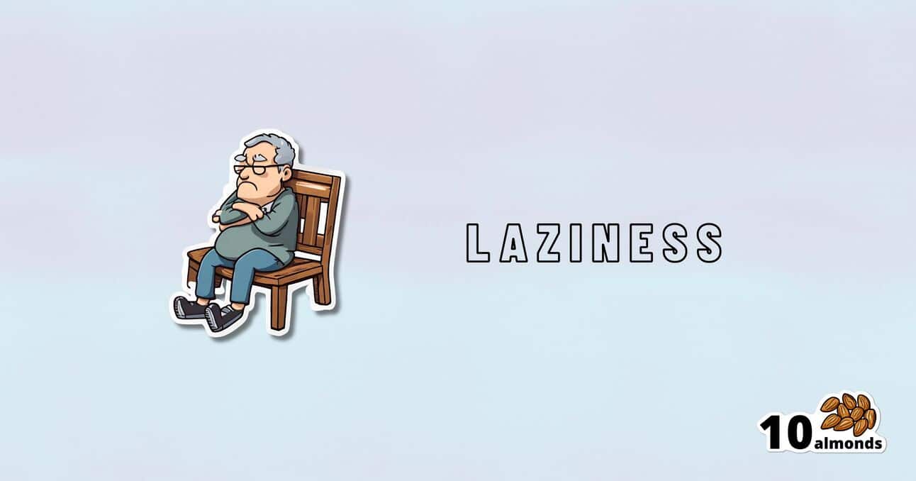 Illustration of an elderly man sitting on a wooden bench with arms crossed, looking displeased. The word "LAZINESS" appears in capital letters to the right of him. At the bottom right corner, there is an image of 10 almonds with the text "10 almonds" beside it, symbolizing tips for overcoming procrastination.