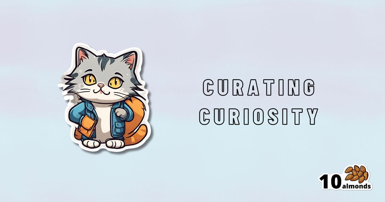 An illustration of an anthropomorphic cat wearing a blue jacket and holding an orange backpack. Beside the cat, the text reads "Curating Curiosity". In the bottom right corner, there is a logo with "10 almonds" and an illustration of almonds.