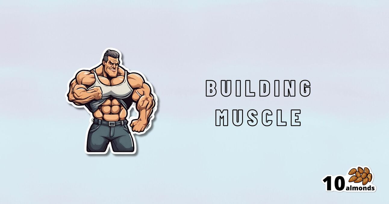 An illustration of a muscular cartoon character wearing a gray tank top and blue pants, flexing their right arm. The text "BUILD MUSCLE HEALTHILY" is to the right, and there is a "10 almonds" logo with an image of almonds at the bottom right corner.