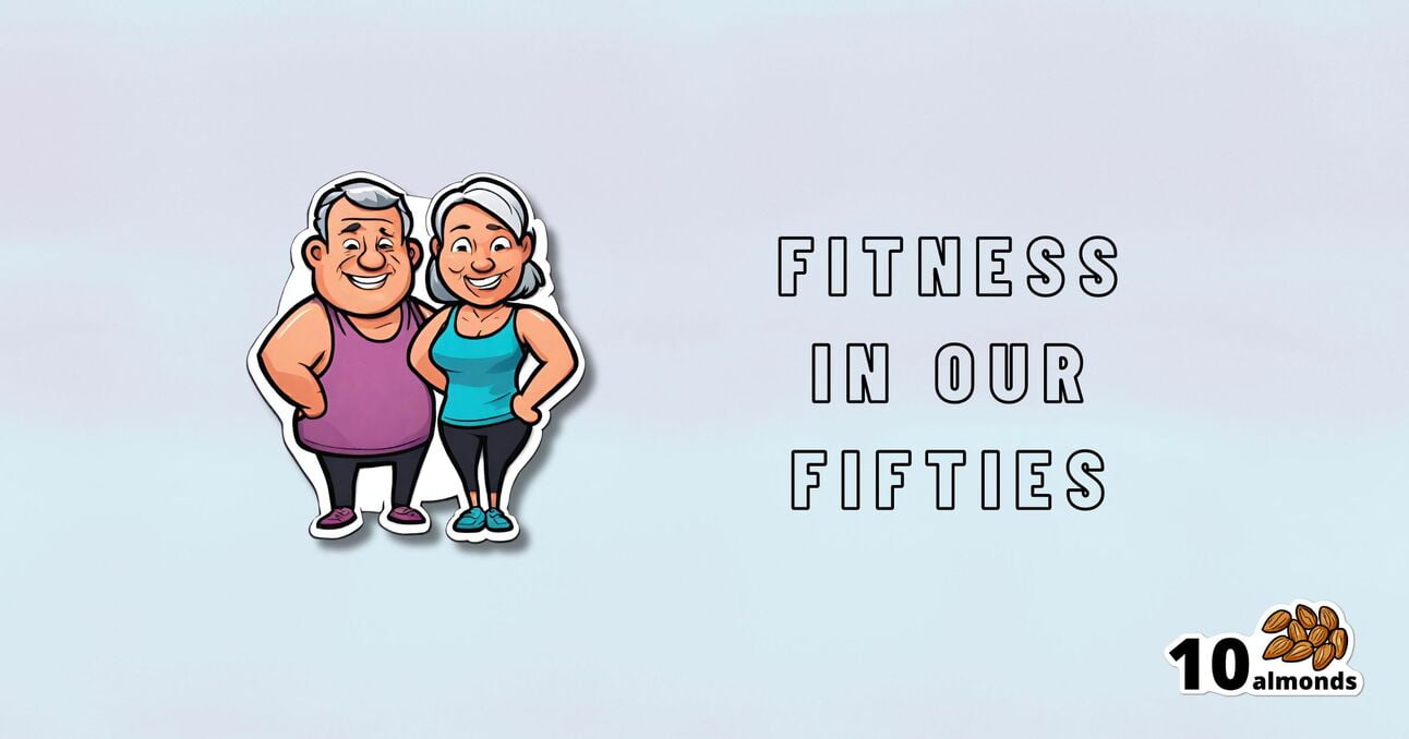 A cartoon of a smiling man and woman in exercise outfits. Text to the right reads "Fitness in Our Fifties." The bottom right corner features the "10 almonds" logo with an illustration of almonds, promoting health. The background is light blue.