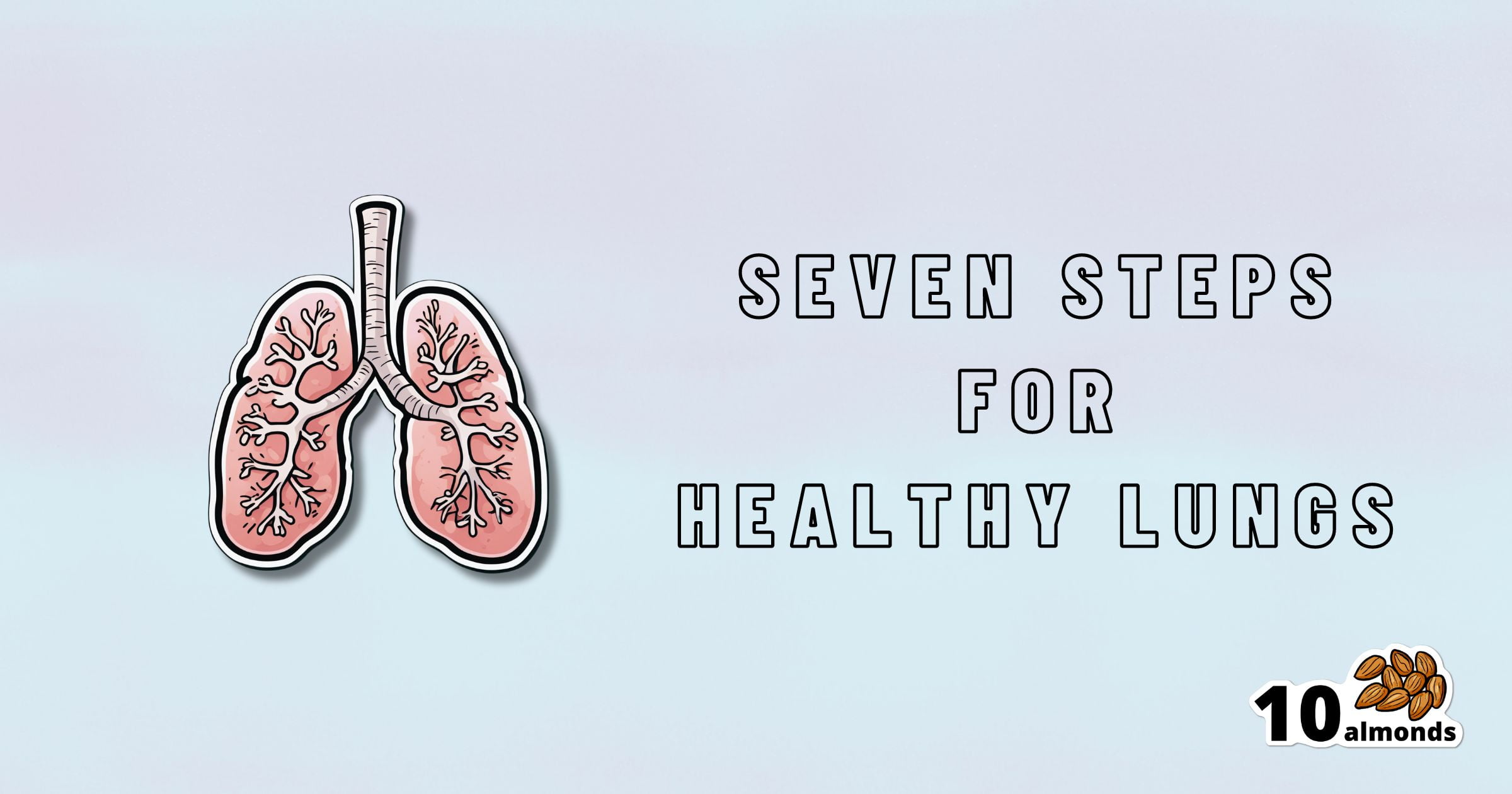 An illustration of lungs is shown on the left side of the image. To the right, the text reads "SEVEN STEPS FOR GOOD LUNG HEALTH" in all capital letters. At the bottom right corner, there is an icon of almonds with the text "10 almonds" next to it.