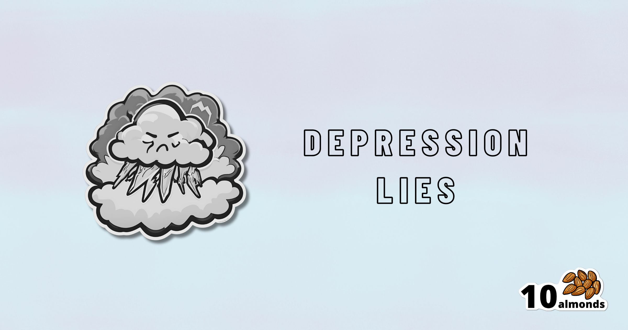A gray cartoon cloud with a frowning face and lightning bolts appears on the left. To the right, the text boldly states "DEPRESSION LIES." In the bottom right corner, there is an image of 10 almonds with the number "10" next to them, tying into themes of mental health and mindfulness.