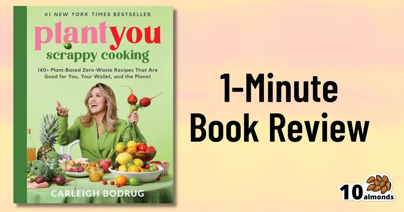 A book cover titled "Plant You: Scrappy Cooking" by Carleigh Bodrug is displayed on a light pastel background. The text mentions it's a #1 New York Times bestseller with 140+ plant-based zero-waste recipes. Next to it, text reads "1-Minute Book Review" and a "10 almonds" logo.