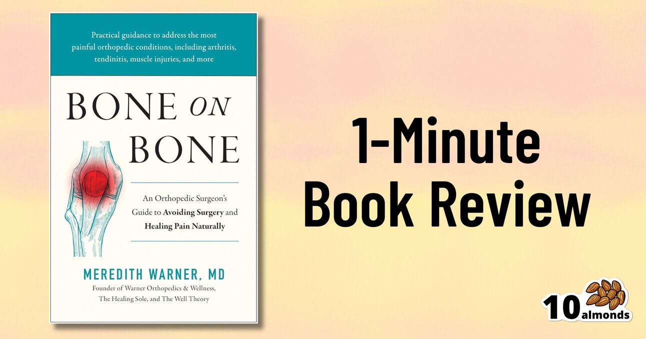 Image featuring the cover of the book "Bone on Bone" by Dr. Meredith Warner, MD, which discusses orthopedic surgery and natural pain healing. Next to the book cover is the text "1-Minute Book Review" with a logo of 10 almonds at the bottom right.