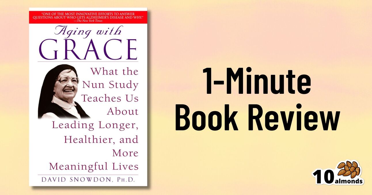 A book titled "Aging with Grace" by Dr. David Snowdon is on the left. Text on the right reads "1-Minute Book Review" above an image of 10 almonds in the bottom right corner. The book discusses lessons from the Nun Study about longevity and meaningful living for healthy aging.