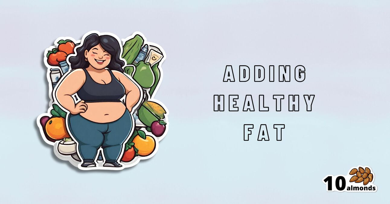A cartoon illustration of a smiling person with short dark hair in workout attire, surrounded by various fruits and vegetables. To the right, text reads "HOW TO ADD HEALTHY FAT" and there is a small image of 10 almonds in the bottom right corner. Great for those looking to gain weight healthily!