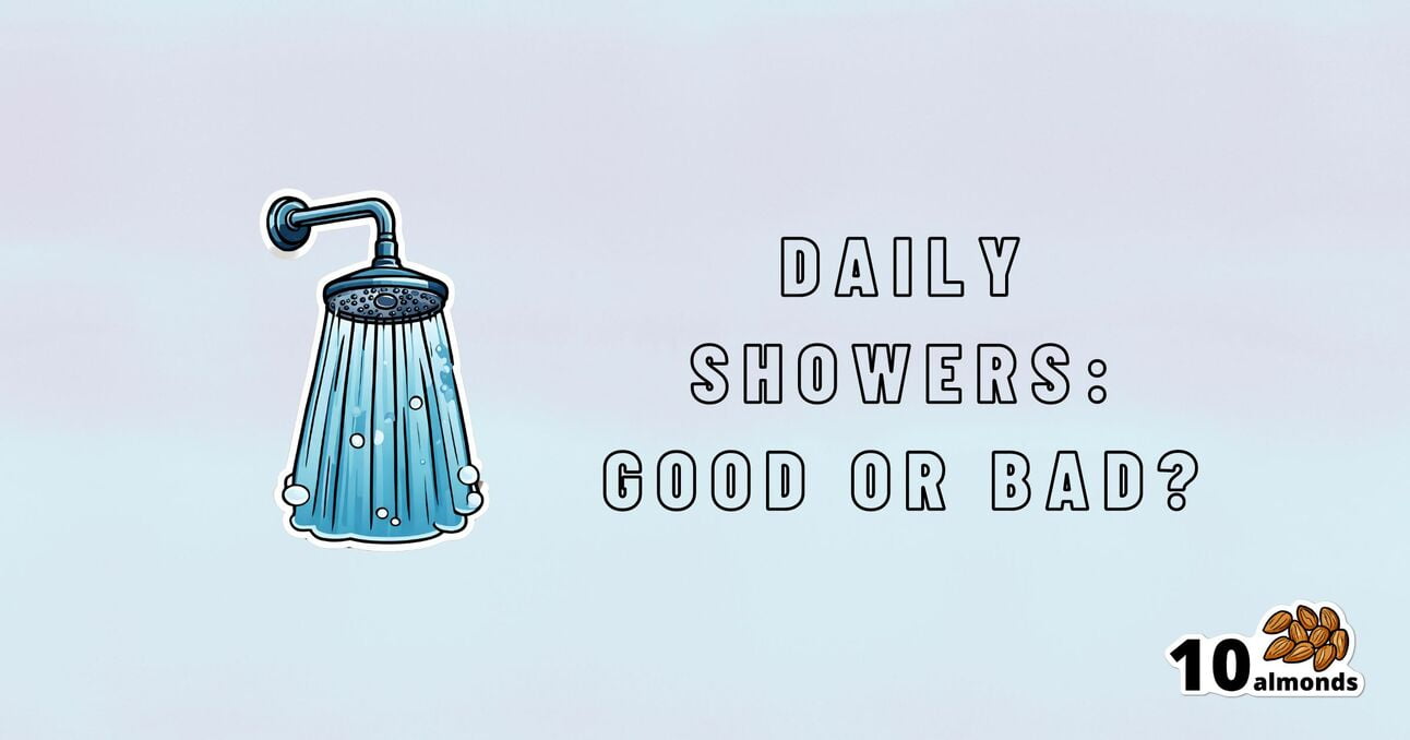 Illustration of a showerhead with water spraying out, accompanied by the text "Daily Showers: Good or Bad?" in bold uppercase letters. The bottom right corner shows an image of 10 almonds. The background is a light gradient. Discussing personal hygiene and bathing frequency.