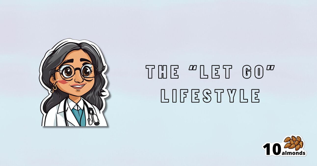 An illustration of a smiling woman with glasses and long dark hair, wearing a white coat with a stethoscope around her neck. Text next to her reads, "The 'Let Go' Lifestyle." In the bottom right corner, there is an image of 10 almonds, symbolizing the three things essential for letting go.