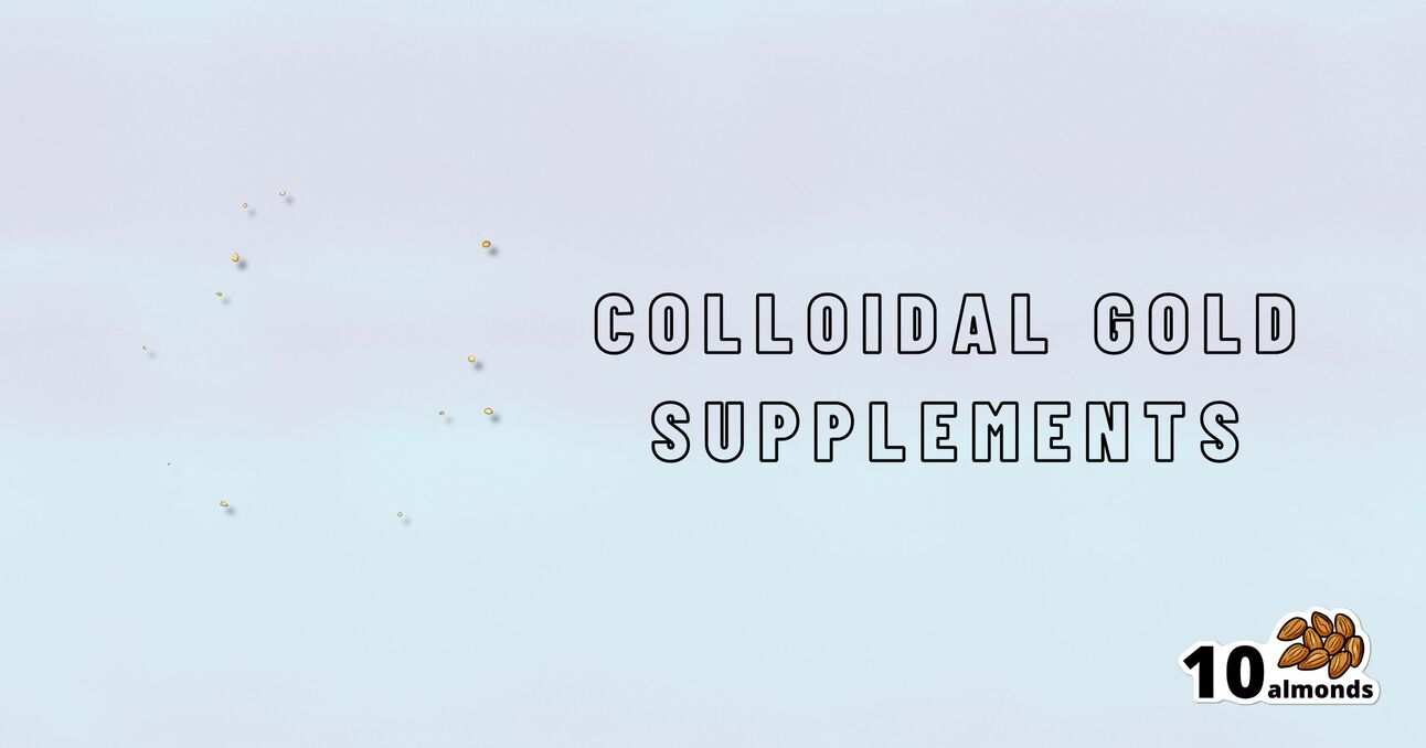 A white background with small dots scattered across the left side. The words "Colloidal Gold Supplements" appear in large, bold text on the right, making impressive claims. The bottom right corner has a picture of ten almonds with the text "10 almonds" beneath it.