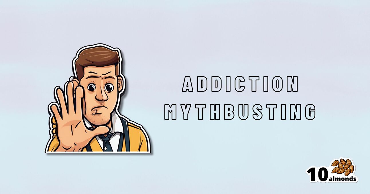 An illustration of a man with brown hair, wearing a yellow jacket and a tie, holding up his hand in a stop gesture. Text next to him reads "Quit Addiction Myths." The "10 Almonds" logo with an image of almonds is in the bottom right corner.