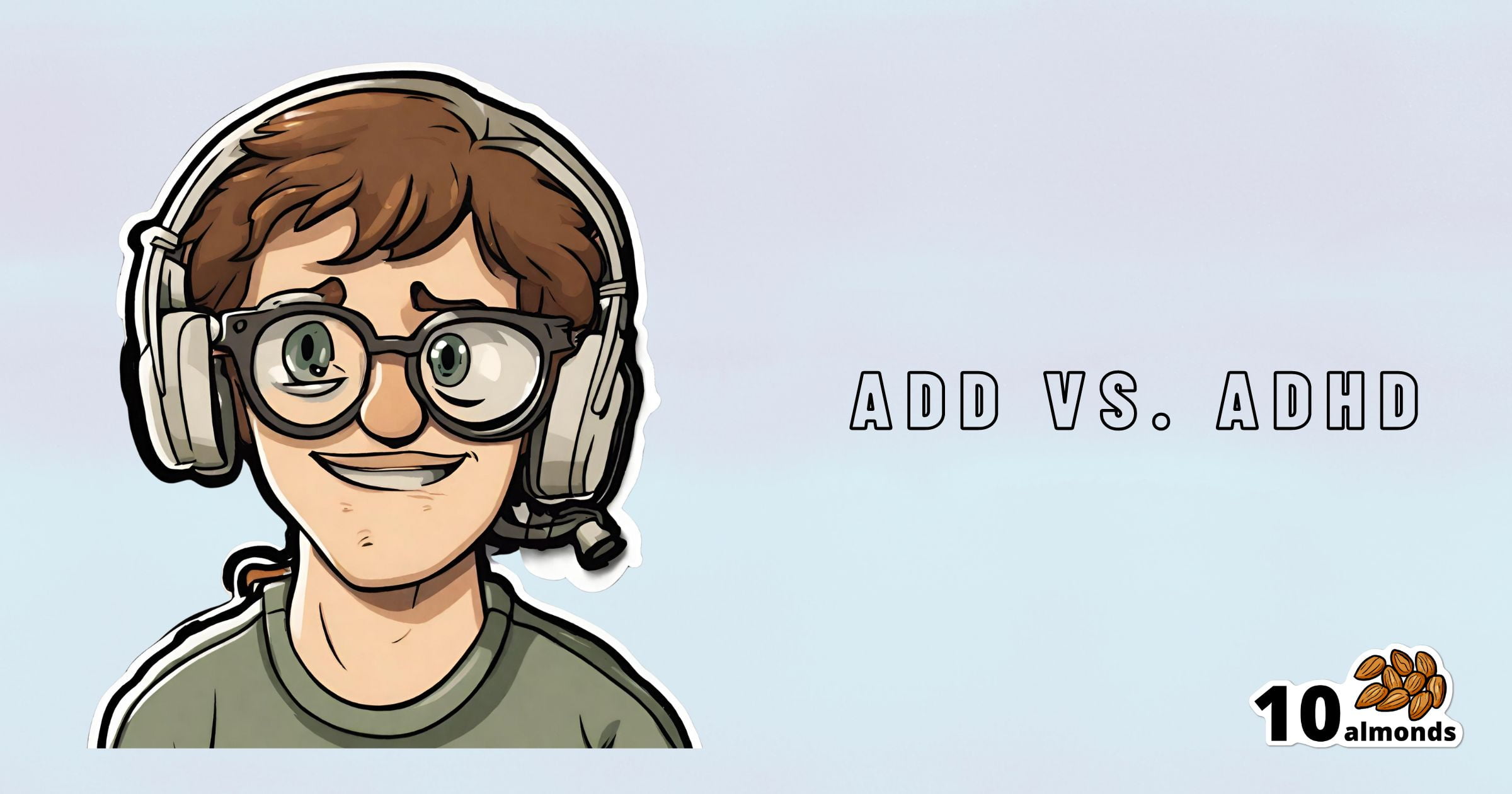 A cartoon character with short brown hair, glasses, and a headset is smiling. Next to the character, the text "ADD vs. ADHD: understanding the difference" is written. In the bottom right corner, the logo "10 almonds" is displayed. The background is light blue.