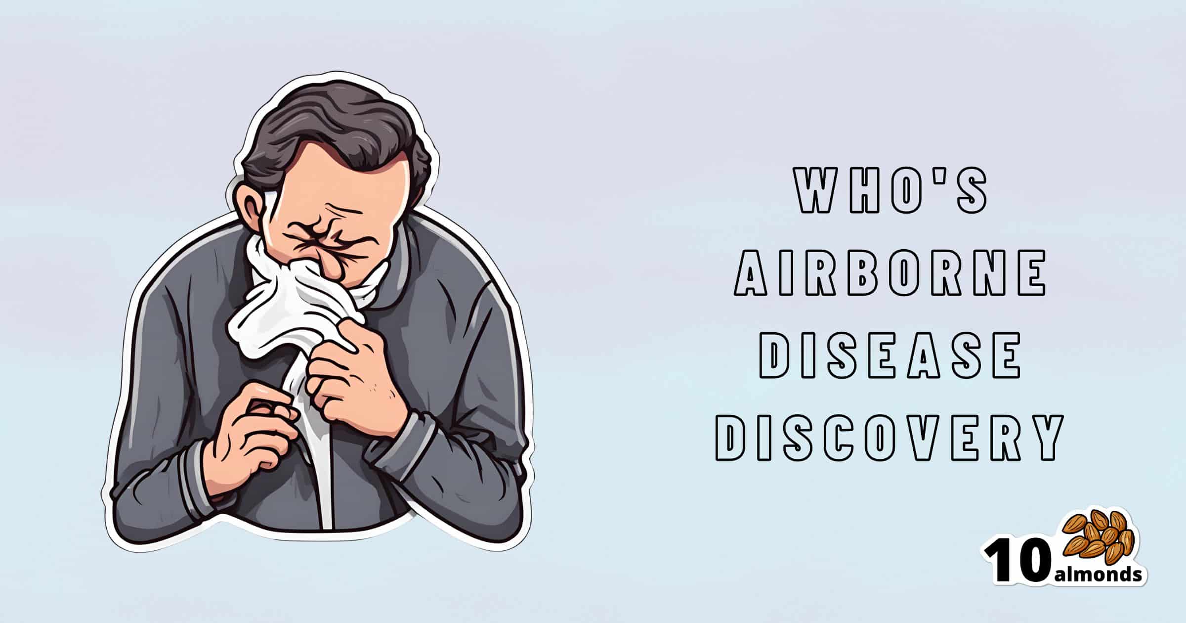 Illustration of a man sneezing into a tissue on the left, with the text "WHO'S AIRBORNE DISEASE DISCOVERY" on the right, highlighting critical information about airborne disease spread. There is a small logo with "10 almonds" and an image of almonds in the bottom right corner.