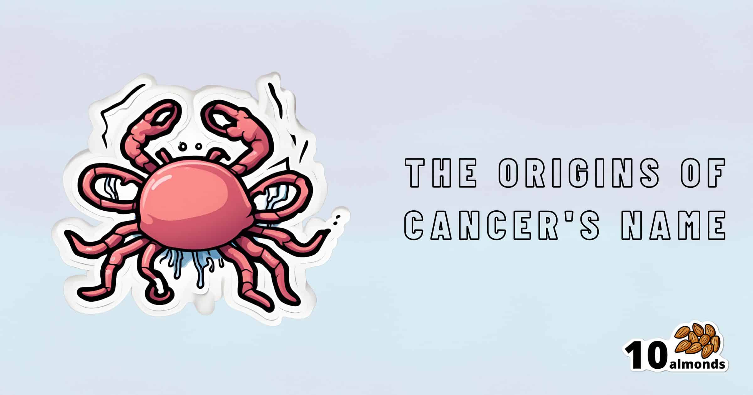 Cartoon illustration of a crab with an orange-red shell and pink legs on a light blue background. The text "The Origins of Cancer's Name" is displayed to the right, hinting at its Greco-Roman roots. The "10 almonds" logo is in the bottom-right corner.