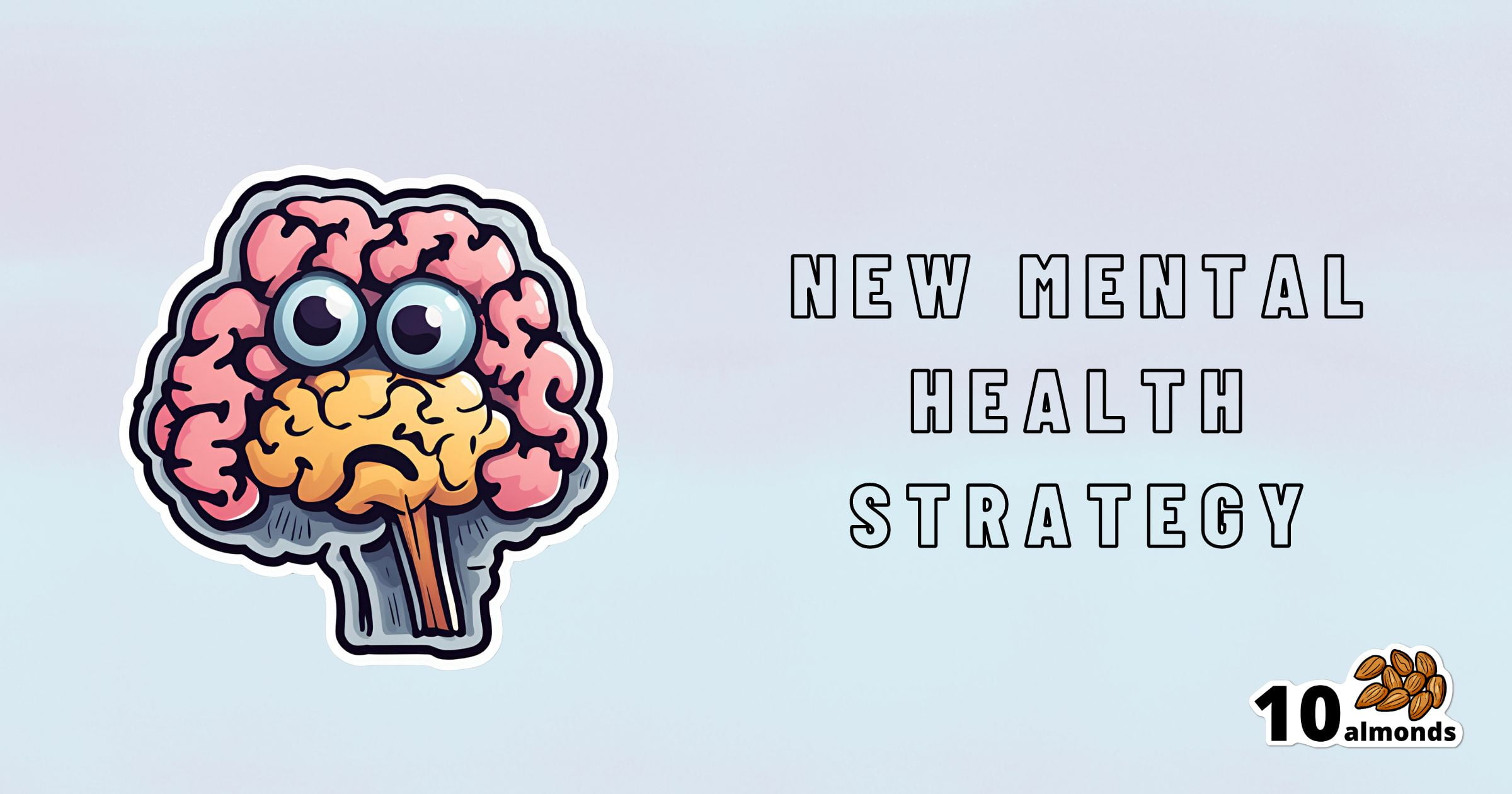 A digital illustration of a brain with eyes and a concerned expression holding a wooden stick in its mouth on the left. To the right, text reads "New Mental Health Strategy," reflecting insights from the Federal Panel. The bottom right corner has a logo with "10 almonds" and an image of almonds.