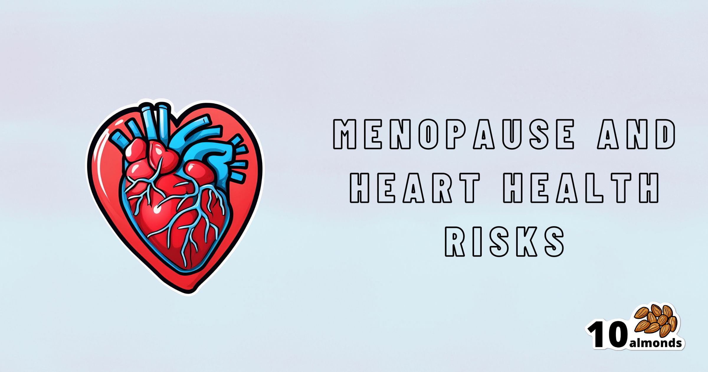 Illustration of a heart inside a red heart-shaped outline on a light blue background. The right text reads "Menopause and Heart Risks" in black uppercase letters, highlighting the connection between menopause and increased cholesterol. The bottom right corner features the "10 almonds" logo with an image of almonds.