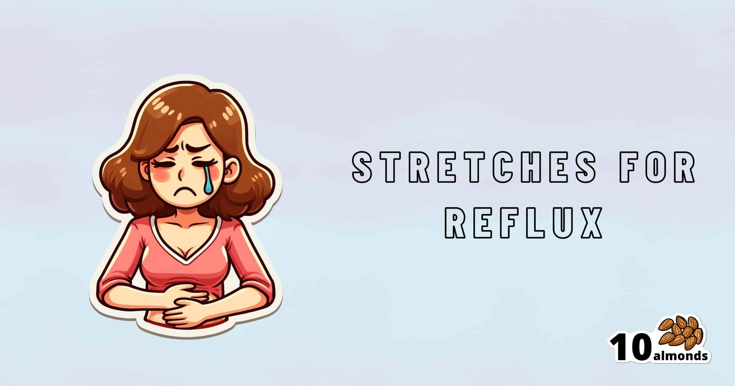 Illustration of a woman with shoulder-length brown hair, wearing a pink top, holding her stomach with a pained expression and a tear sliding down her cheek. The text "STRETCHES AND EXERCISES FOR ACID REFLUX" is written next to her, accompanied by a small "10 almonds" logo in the corner.