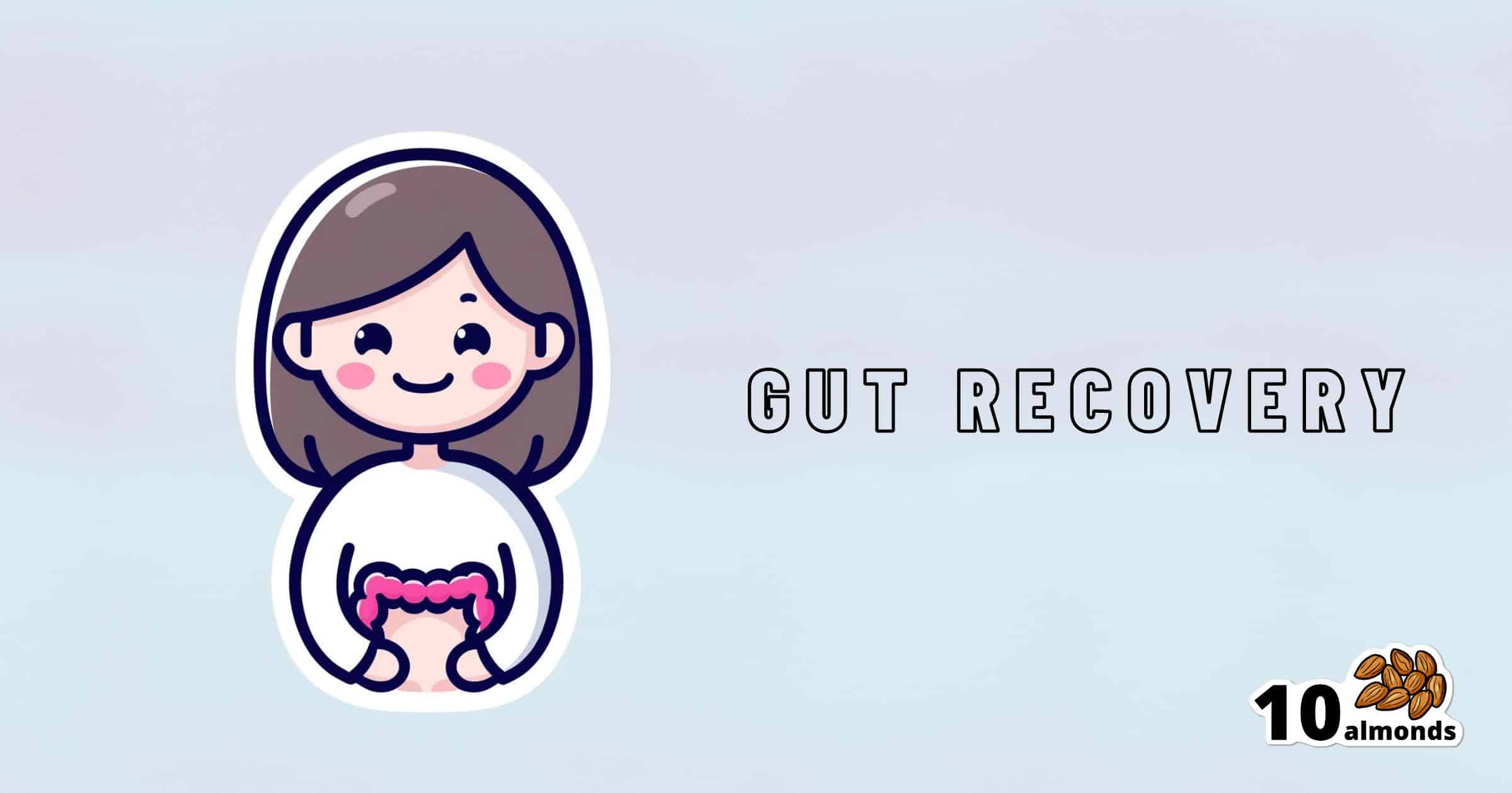 Illustration of a person holding a gut symbol with the text "Gut Recovery" beside them. In the bottom right corner, there are ten almonds with the text "10 almonds" next to them. The image appears on a light, gradient background, reflecting the theme of Healing Your Gut.