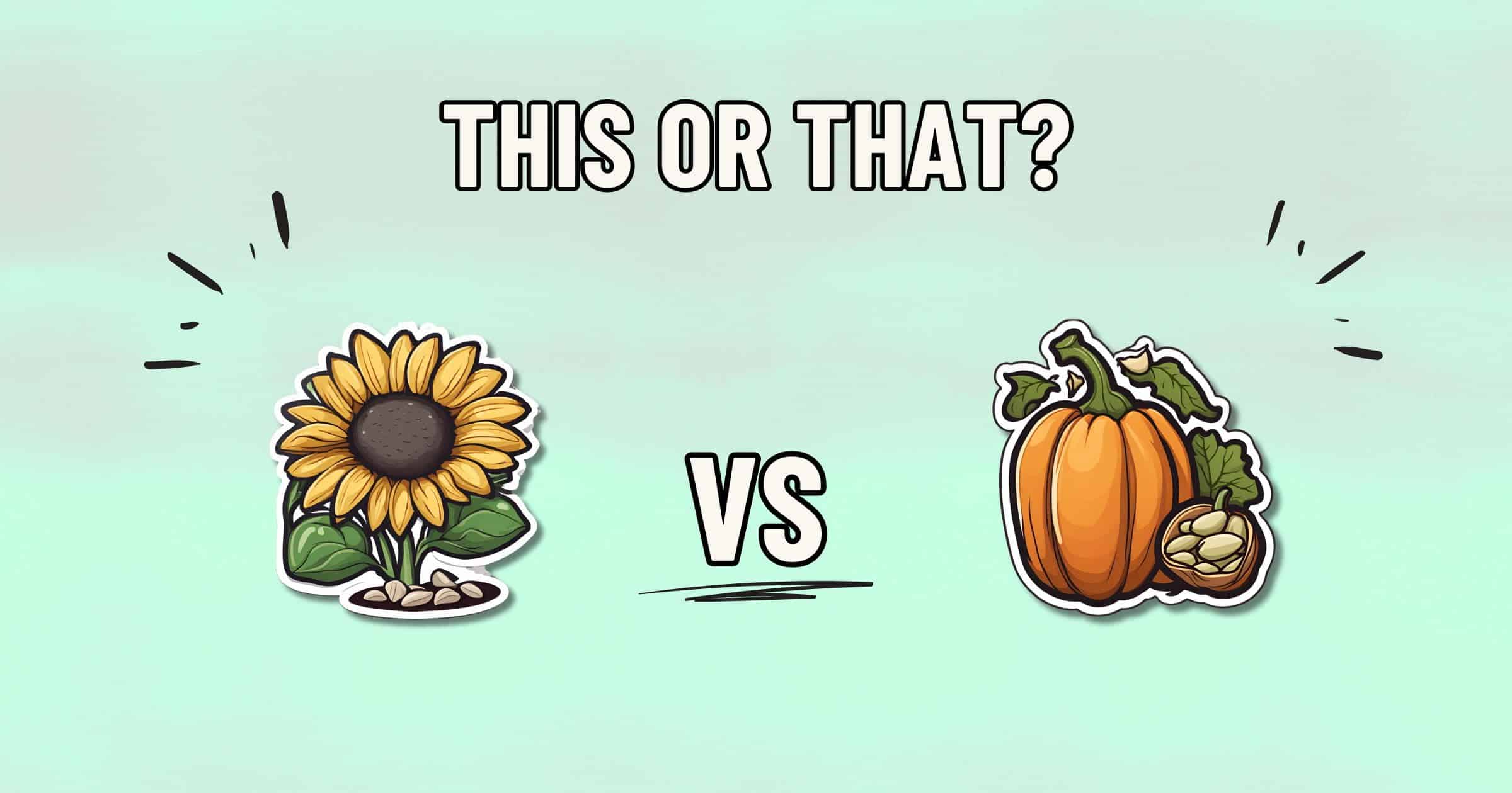         An illustration with text asking "This or That?" at the top. Below, a choice is depicted: a sunflower on the left and a pumpkin on the right, each representing their seeds. A "VS" separates them in the middle, prompting viewers to consider which seeds are healthier. The background is a light green gradient.