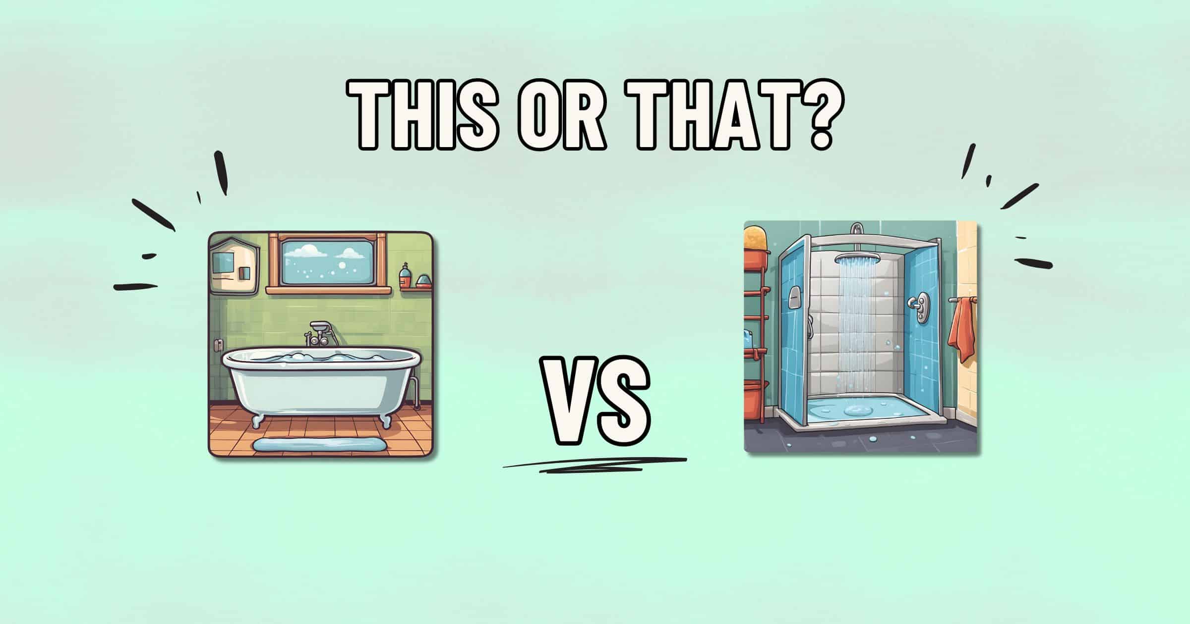 A comparison image with the text "THIS OR THAT?" at the top. On the left is an illustration of a bathtub for a relaxing bath in a tiled bathroom. On the right is an illustration of a shower stall with a glass door for possibly healthier hygiene. The word "VS" is in the middle.