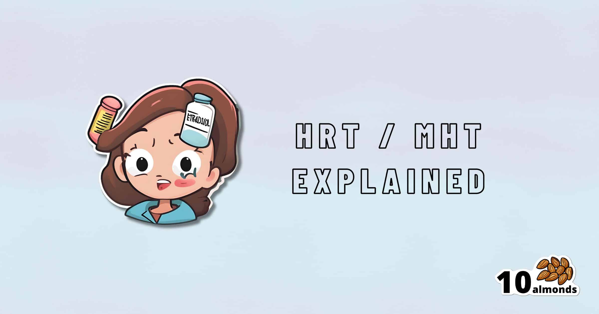Illustration of a cartoon woman holding a bottle labeled "HORMONES," with a pill bottle next to her head. Text on the right reads "HRT EXPLAINED." Logo with the text "10 almonds" is in the bottom right corner.