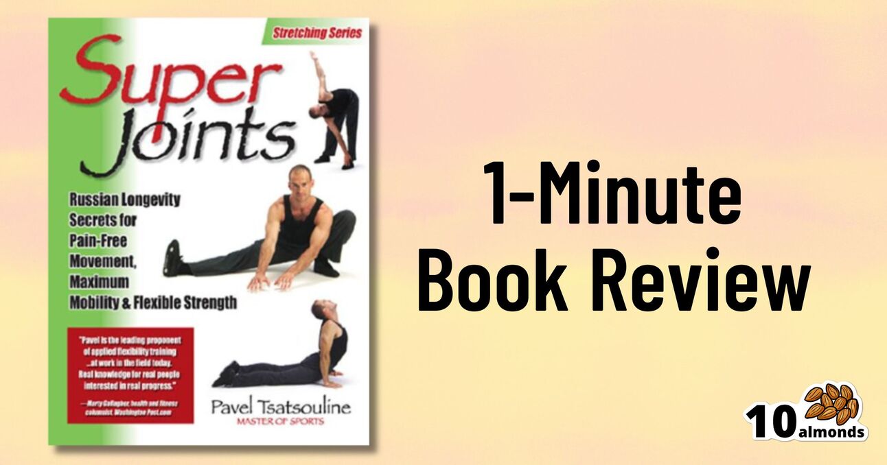 The image features the cover of "Super Joints" by Pavel Tsatsouline, a part of the Stretching Series that unveils Russian secrets for joint health. Next to the cover, text reads "1-Minute Book Review" alongside a logo of 10 almonds.