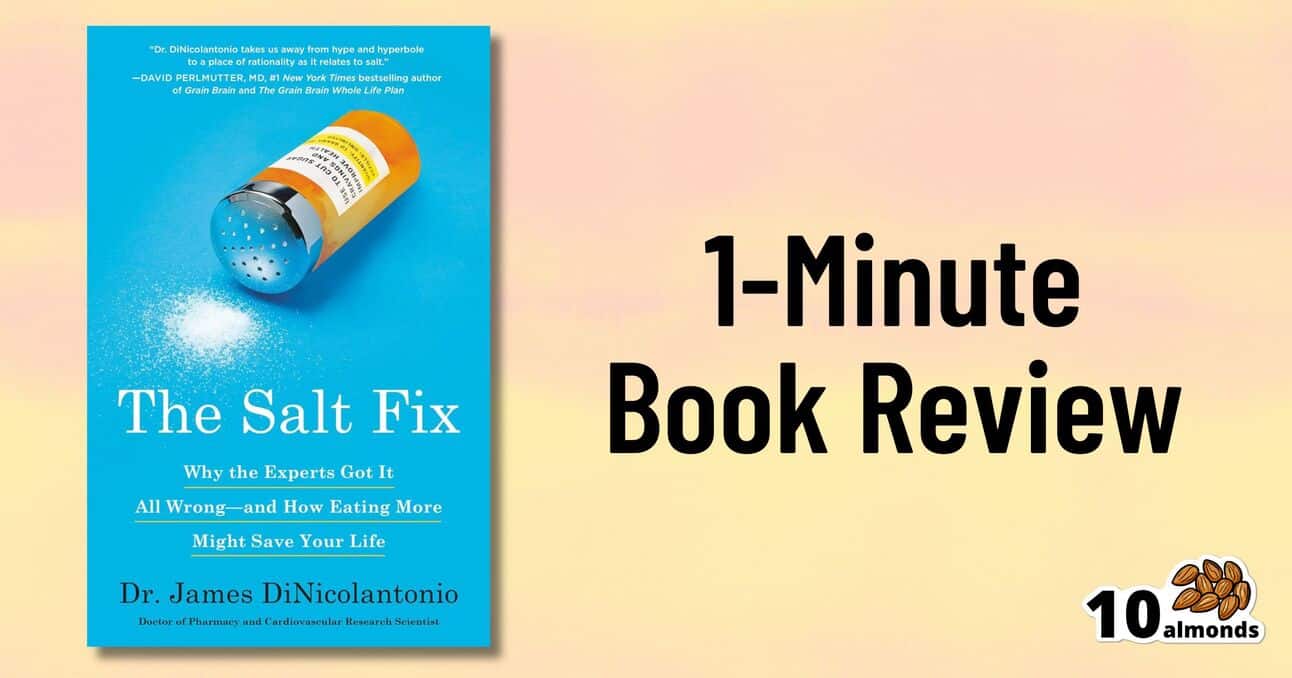 The image features a book titled "The Salt Fix" by Dr. James DiNicolantonio on the left side. On the right, bold black text reads "1-Minute Book Review." At the bottom right, a logo with the text "10 almonds" and an image of almonds adds expert touch to this concise summary.