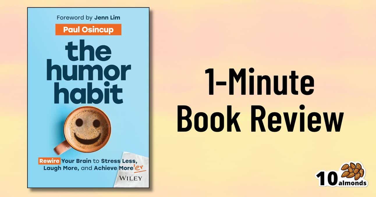 Image of the book "The Humor Habit" by Paul Osincup with text: "1-Minute Book Review." The cover features a coffee cup with a smiling face in the foam and a foreword by Jenn Lim. A logo featuring 10 almonds is in the bottom right corner.