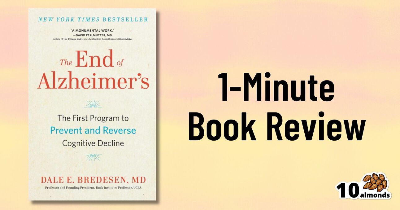 The image showcases the book "The End of Alzheimer's" by Dr. Dale Bredesen, MD on the left, with the subtitle "The First Program to Prevent and Reverse Cognitive Decline." On the right, text reads "1-Minute Book Review," and a logo with "10 almonds" is in the bottom right.