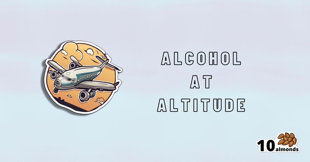 Illustration of an airplane with the text "ALCOHOL AT ALTITUDE" next to it. The bottom right corner features the text "10 almonds" with an image of 10 almonds. This unexpected combination brings a unique twist to in-flight snacking.