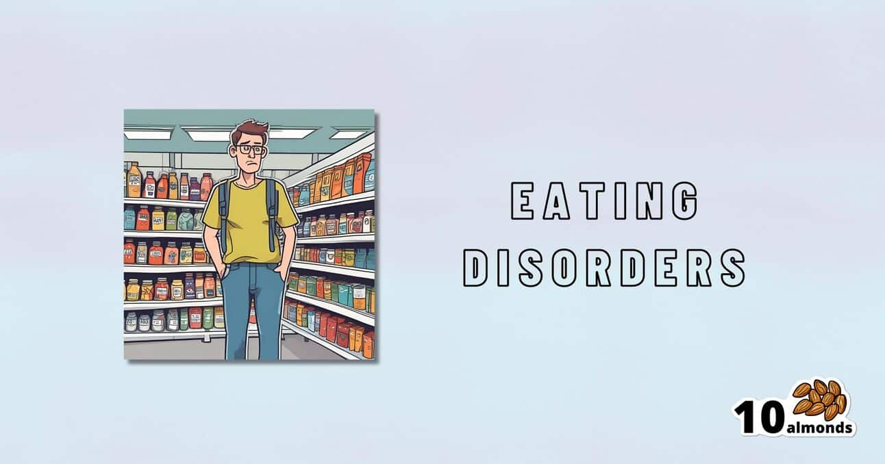 An illustrated person stands in a grocery store aisle with a worried expression and arms crossed. The text "Eating Disorders" is displayed to the right of the image, highlighting how prevalent these issues are. A logo with the text "10 almonds" and an icon of almonds is in the bottom right corner.