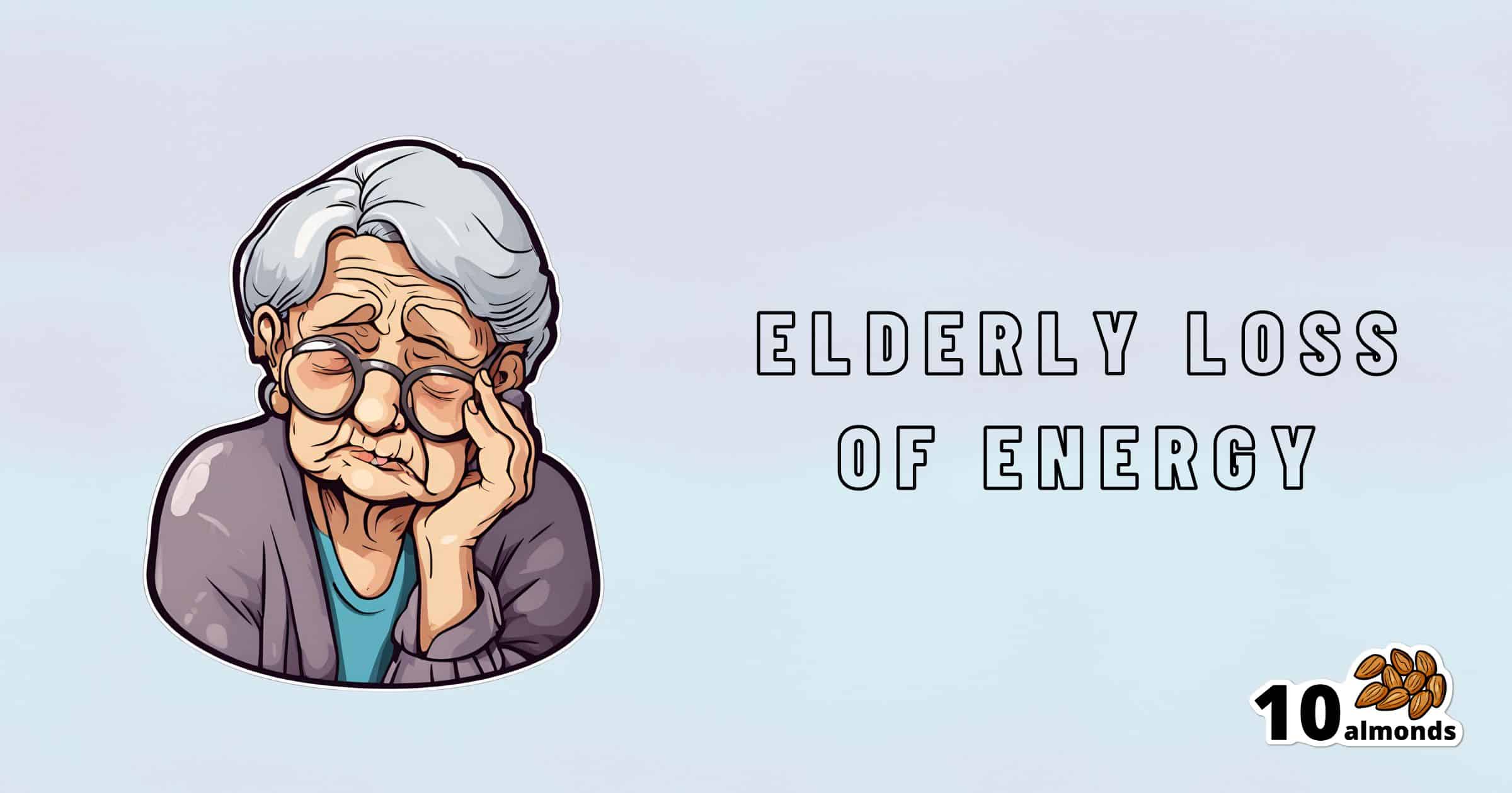 Illustration of an elderly person with gray hair, glasses, and a purple cardigan. The individual appears to be tired, resting their head on one hand. Text next to the image reads "Elderly Loss of Energy" with an icon of 10 almonds at the bottom right corner.
