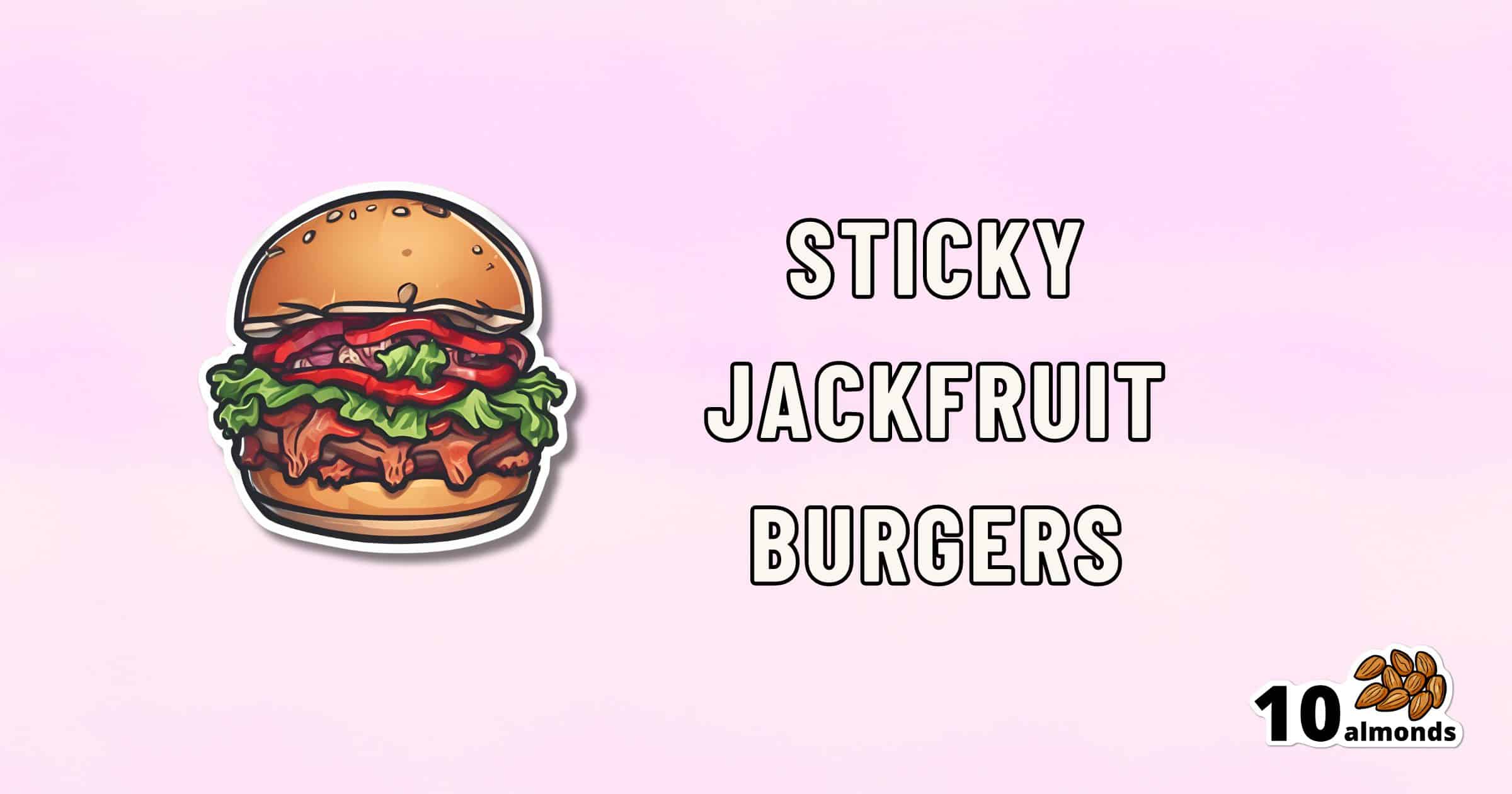 An illustration of a burger with text that reads "STICKY JACKFRUIT BURGERS" against a pink gradient background. The bottom right corner features the text "10 almonds" alongside an image of ten almonds.