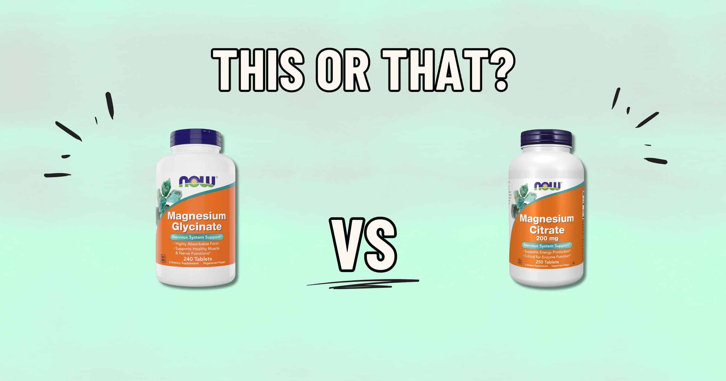 Two supplement bottles against a light green background: the one on the left labeled "NOW Magnesium Glycinate" and the one on the right labeled "NOW Magnesium Citrate." The text "THIS OR THAT?" is above, with "VS" between them. Which is the healthier choice for you?